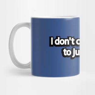 I don't care enough to judge you Mug